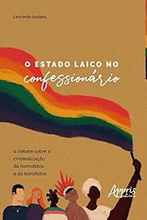 Livro O Estado Laico no Confessionário:: O Debate sobre a Criminalização da Homofobia e da Transfobia