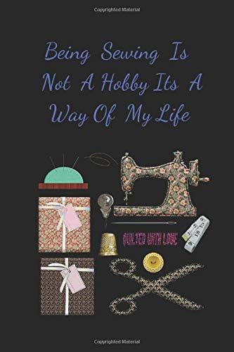Being Sewing Is Not A Hobby Its Way Of My Life: Novelty Lined Notebook / Journal To Write In Perfect Gift Item (6 x 9 inches)