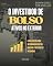 Livro O Investidor de Bolso: Ativos no Exterior: O Guia Prático para Internacionalizar sua Carteira e Proteger seu Patrimônio