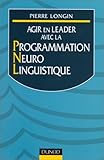 Agir en leader avec la Programmation Neuro Linguistique by 