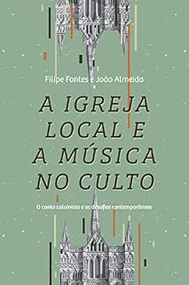Livro A igreja local e a música no culto: O canto calvinista e os desafios contemporâneos
