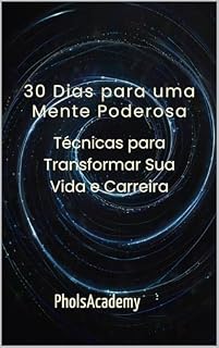 Livro 30 Dias para uma Mente Poderosa: Técnicas para Transformar Sua Vida e Carreira