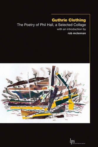 Guthrie Clothing: The Poetry of Phil Hall, a Selected Collage (Laurier Poetry)