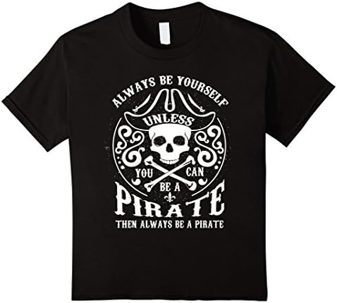 Kids Always Be Yourself Unless You Can be a Pirate Gift T-Shirt 12 Black