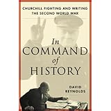 In Command of History: Churchill Fighting and Writing the Second World War