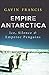 Empire Antarctica: Ice, Silence & Emperor Penguins by Gavin Francis