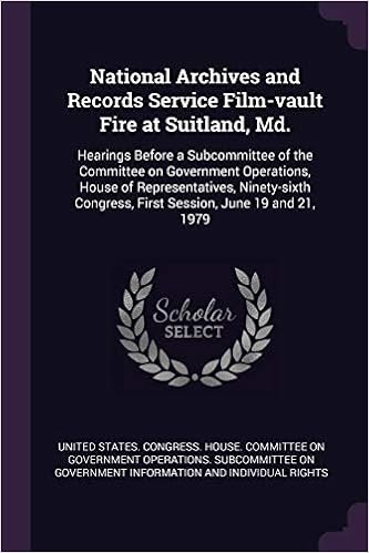 National Archives and Records Service Film-Vault Fire at Suitland, MD.: Hearings Before a Subcommittee of the Committee on Government Operations, ... Congress, First Session, June 19 and 21, 1979