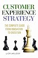 Customer Experience Strategy - The Complete Guide From Innovation to Execution