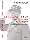 Albéric Vaillant ou la passion de la Légion by