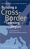 Building a Cross-Border Learning Region : Emergence of the North European Oresund Region, Maskell, Peter and Tornqvist, Gunnar, 8763000520