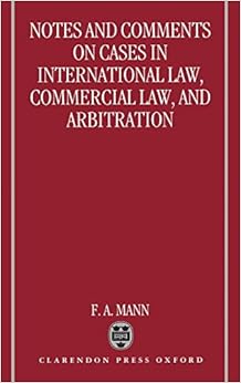 Notes and Comments on Cases in International Law, Commercial Law, and Arbitration Notes and Comments on Cases in International Law, Commercial Law, and Arbitration