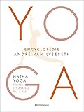 Encyclopédie Yoga : Hatha Yoga, toutes les âsanas pas à pas by 