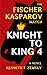 Knight to King 4: The Fischer-Kasparov Match by Kenneth T Zemsky
