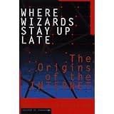 Where Wizards Stay Up Late: The Origins of the Internet