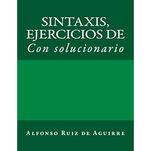 Sintaxis: ejercicios de (Sintaxis por Alfonso Ruiz de Aguirre) (Volume 2) (Spanish Edition)