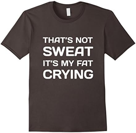 Men's That's Not Sweat It's My Fat Crying Workout T-Shirt 2XL Asphalt