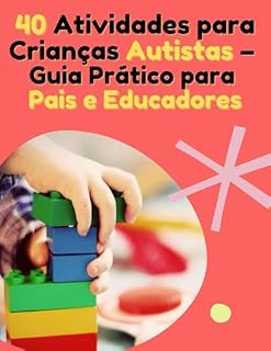 Livro 40 Atividades para Crianças Autistas – Guia Prático para Pais e Educadores