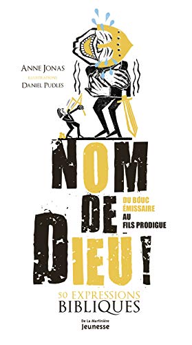 Nom de Dieu ! Du bouc émissaire au fils prodigue... : 50 expressions bibliques by 