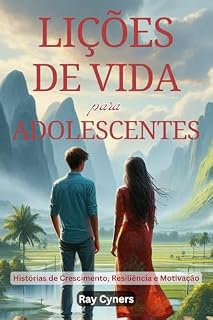 Livro Lições de Vida para Adolescentes: Histórias de Crescimento, Resiliência e Motivação