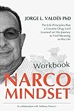 Narco Mindset Workbook: The Life Principles that a Cocaine Drug Lord Learned on His Journey to Find by Dr. Jorge L. Valdes Ph.D., Anthony Petrucci