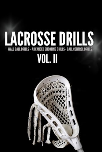 Lacrosse Drills for Home Vol. II: A lacrosse drill book for junior high and high school students filled with drills that will improve skills on the field! Fun and simple drills for lacrosse players!