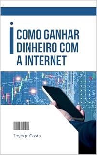 Livro Como ganhar dinheiro com a internet : Conheça as muitas possiblidades que você tem no mundo digital e ganhe dinheiro com elas.