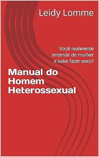 Livro Manual do Homem Heterossexual : Você realmente entende de mulher e sabe fazer sexo?