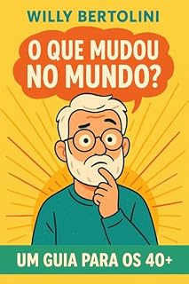 Livro O que Mudou no Mundo?: Um Guia para os 40+