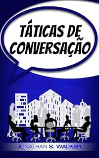 Livro Táticas de Conversação: Dominando a arte de liderar com segurança uma conversa informal e de negócios