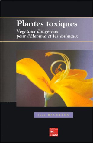 Plantes toxiques. Végétaux dangereux pour l'homme et les animaux by (Hardcover)