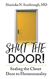 Shut The Door!: Sealing the Closet Door to Homosexuality by Dr. Shanicka N. Scarbrough