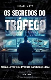 Livro SEGREDOS DO TRÁFEGO: COMO LEVAR SEU PRODUTO AO CLIENTE IDEAL