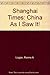Shanghai Times: China As I Saw It! by 