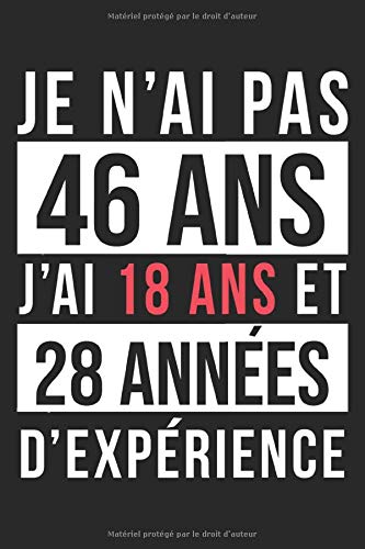 Amazon Com Je N Ai Pas 46 Ans J Ai 18 Ans Et 28 Annees D Experience Carnet De Notes Cahier 6x9 Pouces Livre D Or 46 Ans Joyeux Anniversaire 46 Ans 1 D Anniversaire Bloc Notes