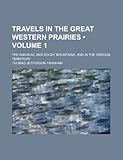 Front cover for the book Travels in the great western prairies, the Anahuac and Rocky Mountains, and in the Oregon territory by Thomas Jefferson Farnham