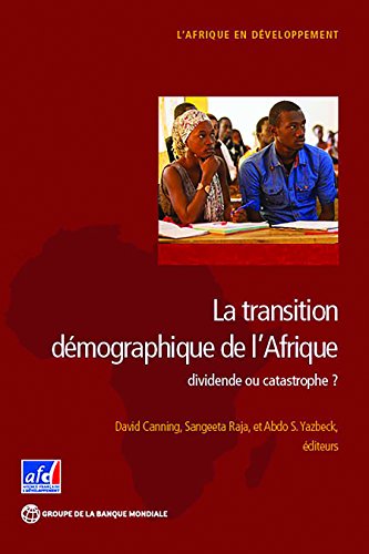 La transition démographique de l'Afrique: dividende ou catastrophe? (Africa Development Forum) La transition démographique de l'Afrique: dividende ou catastrophe? (Africa Development Forum)