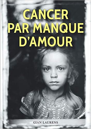 Amazon Cancer Par Manque D Amour Inspire D Une Histoire Vraie Un Drame Familial Et Sentimental Un Roman Triste Et Bouleversant Temoignage Et Conseils La Maladie Entre Un Couple French