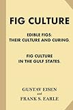 Fig Culture: Edible Figs - Their Culture and Curing. Fig Culture in the Gulf Stat