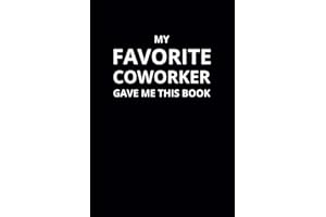My Favorite Coworker Gave Me This Book: 6x9 Lined Funny Work Notebook, 108 Page Office Gag Gift For Adults | Secret Santa Car