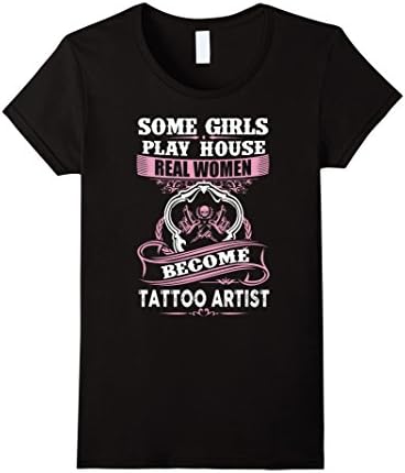 Women's Some Girls Play House Real Women Become Tattoo Artist Shirts Large Black