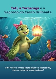 Livro Tati, a Tartaruga e o Segredo do Casco Brilhante: Uma história rimada sobre higiene e autoestima, com um toque de magia oceânica! (Rotina dos Animais)