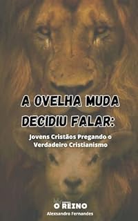 Livro A Ovelha Muda Decidiu Falar: Jovens cristãos pregando o verdadeiro cristianismo