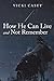 How He Can Live and Not Remember: A Story About a Wife, Her God, and the Husband She Loved by 