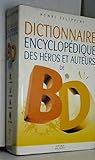Dictionnaire encyclopédique des héros et auteurs de BD, tome 1 by