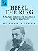 Herzl The King: A Novel About the Founder of Modern Israel by Norman Kotker