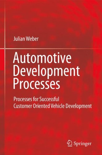 Automotive Development Processes: Processes for Successful Customer Oriented Vehicle Development, by Julian Weber