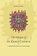 The Hope of the Early Church: A Handbook of Patristic Eschatology
