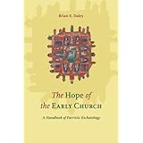The Hope of the Early Church: A Handbook of Patristic Eschatology