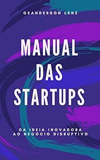 Livro Manual das Startups: Como decifrar o mundo das empresas inovadoras de forma rápida e fácil