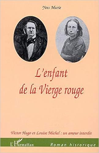 L Enfant De La Vierge Rouge Victor Hugo Et Louise Michel Un Amour Interdit Roman Historique French Edition Murie Yves 9782747524889 Amazon Com Books